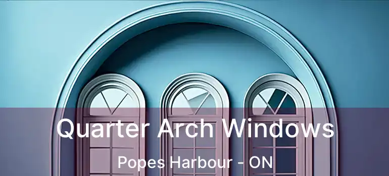  Quarter Arch Windows Popes Harbour - ON