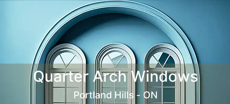  Quarter Arch Windows Portland Hills - ON