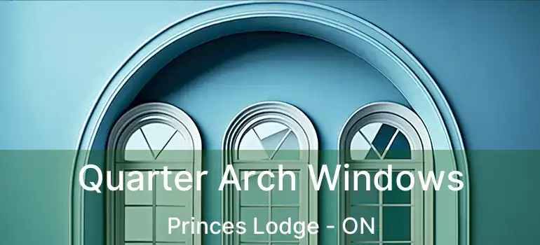Quarter Arch Windows Princes Lodge - ON