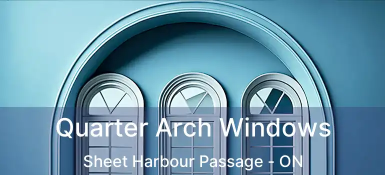  Quarter Arch Windows Sheet Harbour Passage - ON