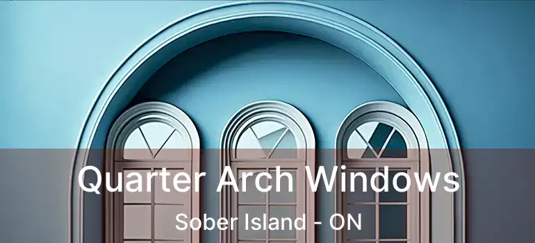  Quarter Arch Windows Sober Island - ON
