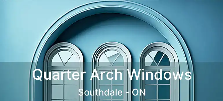 Quarter Arch Windows Southdale - ON