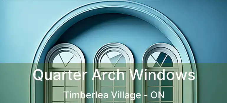  Quarter Arch Windows Timberlea Village - ON
