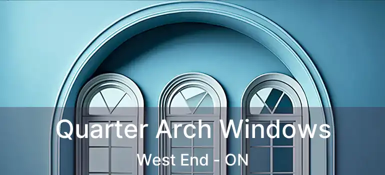  Quarter Arch Windows West End - ON