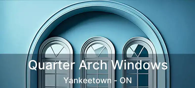 Quarter Arch Windows Yankeetown - ON