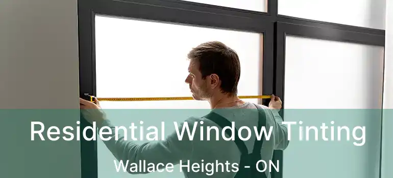  Residential Window Tinting Wallace Heights - ON