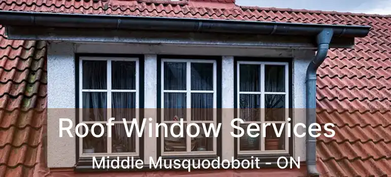  Roof Window Services Middle Musquodoboit - ON