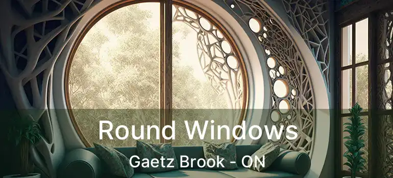 Round Windows Gaetz Brook - ON