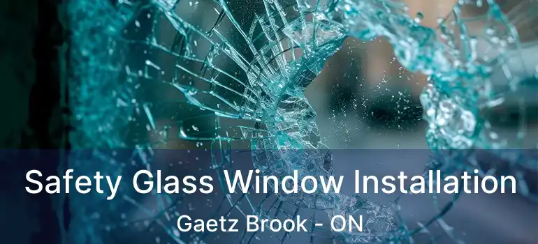  Safety Glass Window Installation Gaetz Brook - ON