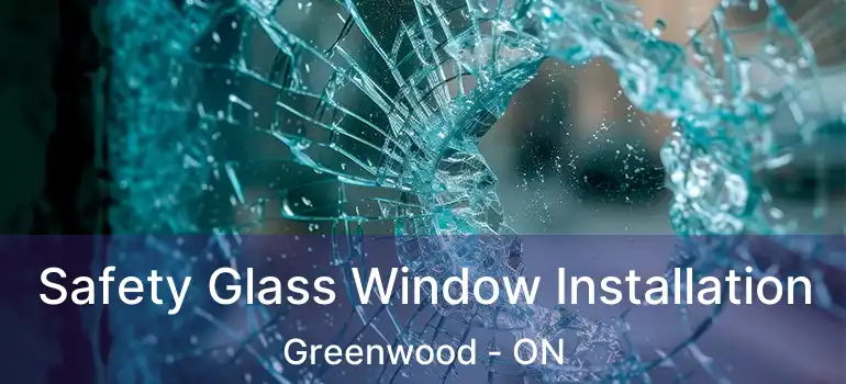  Safety Glass Window Installation Greenwood - ON