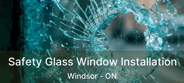  Safety Glass Window Installation Windsor - ON