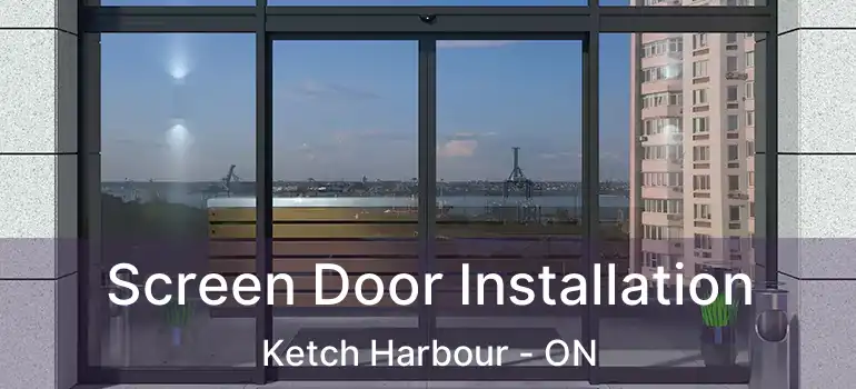  Screen Door Installation Ketch Harbour - ON