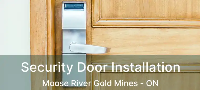  Security Door Installation Moose River Gold Mines - ON