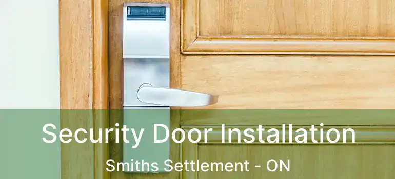  Security Door Installation Smiths Settlement - ON