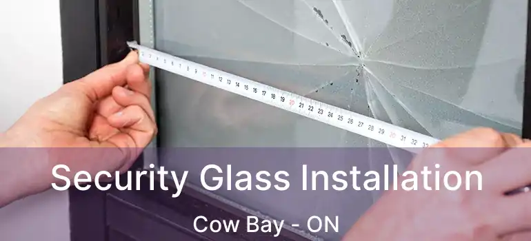  Security Glass Installation Cow Bay - ON
