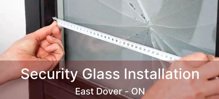  Security Glass Installation East Dover - ON
