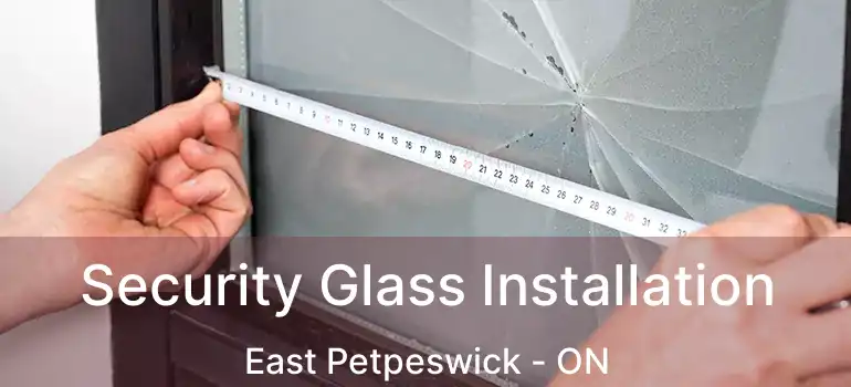  Security Glass Installation East Petpeswick - ON