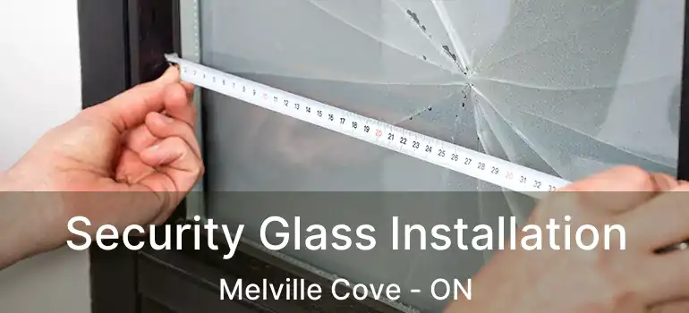  Security Glass Installation Melville Cove - ON