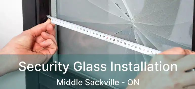  Security Glass Installation Middle Sackville - ON