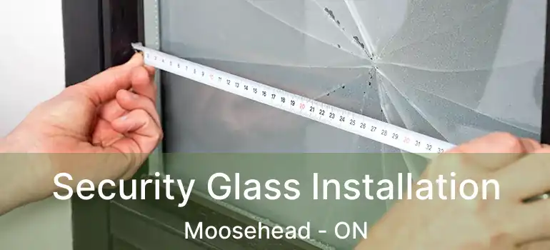  Security Glass Installation Moosehead - ON