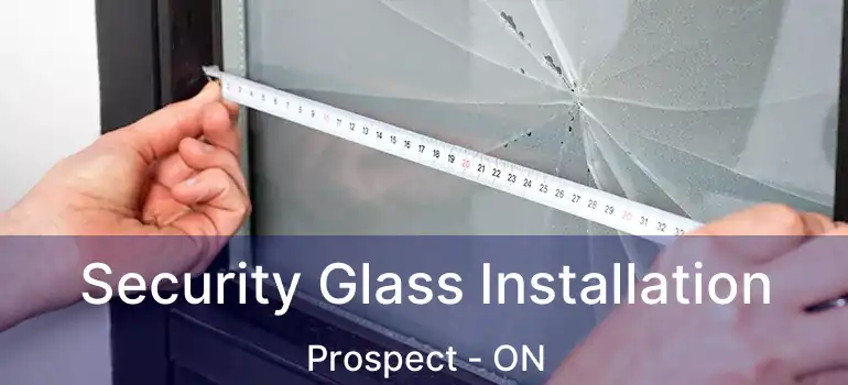  Security Glass Installation Prospect - ON