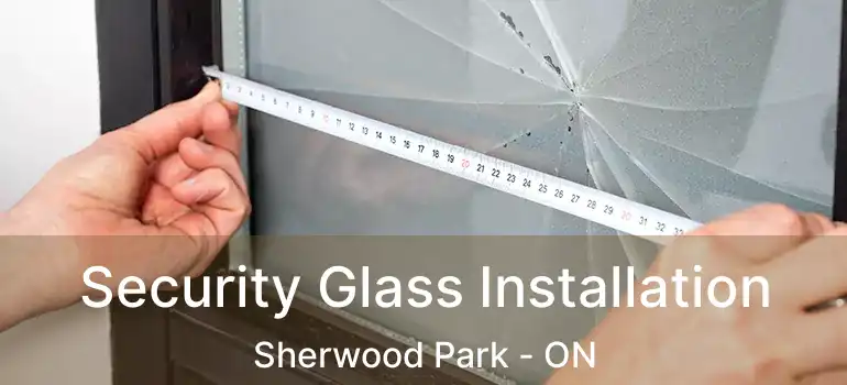  Security Glass Installation Sherwood Park - ON