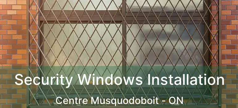  Security Windows Installation Centre Musquodoboit - ON