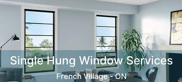  Single Hung Window Services French Village - ON