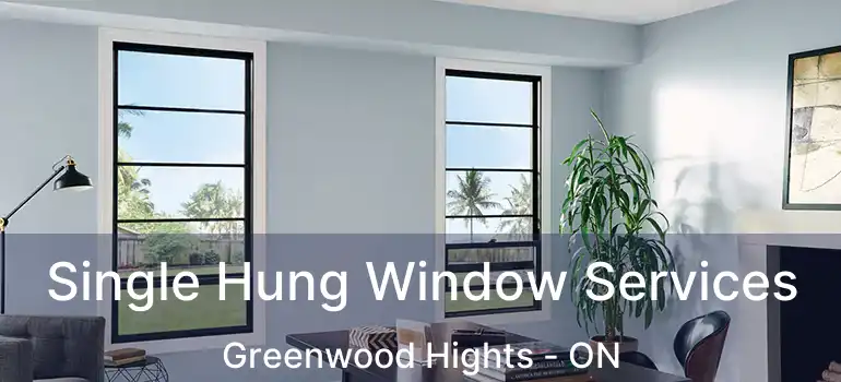  Single Hung Window Services Greenwood Hights - ON