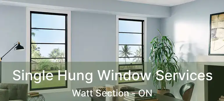  Single Hung Window Services Watt Section - ON