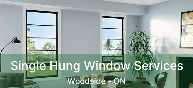  Single Hung Window Services Woodside - ON