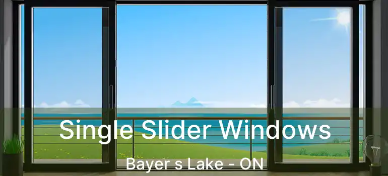  Single Slider Windows Bayer s Lake - ON