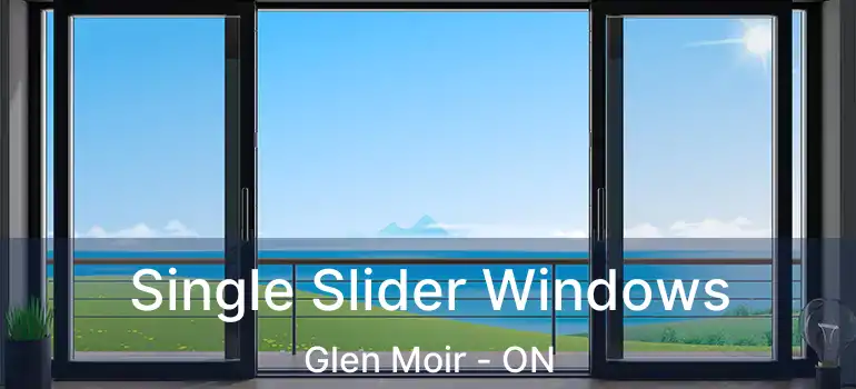  Single Slider Windows Glen Moir - ON