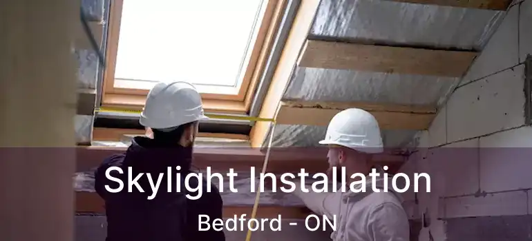 Skylight Installation Bedford - ON