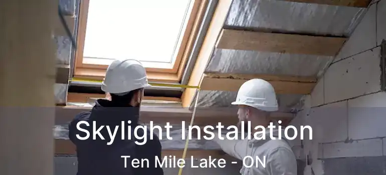  Skylight Installation Ten Mile Lake - ON