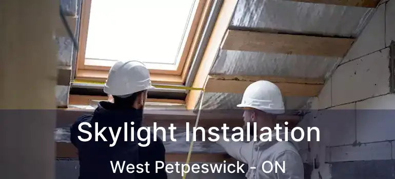  Skylight Installation West Petpeswick - ON