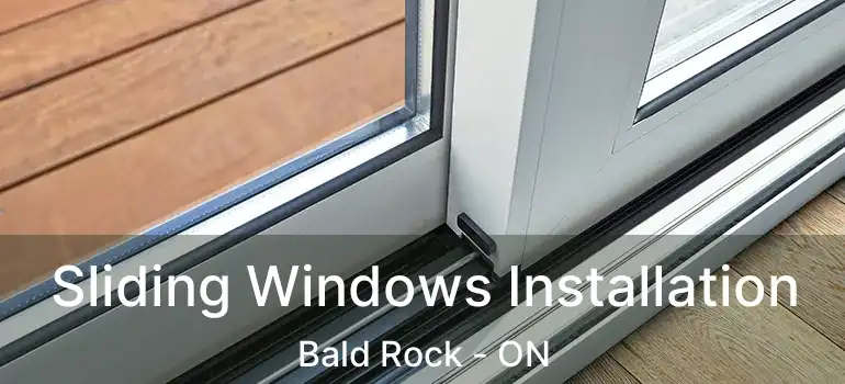  Sliding Windows Installation Bald Rock - ON