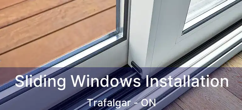  Sliding Windows Installation Trafalgar - ON