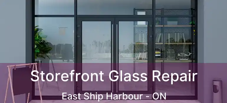  Storefront Glass Repair East Ship Harbour - ON