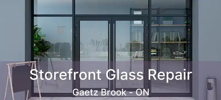  Storefront Glass Repair Gaetz Brook - ON