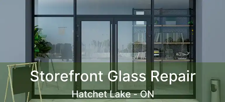  Storefront Glass Repair Hatchet Lake - ON