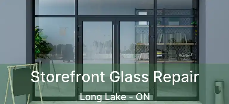  Storefront Glass Repair Long Lake - ON