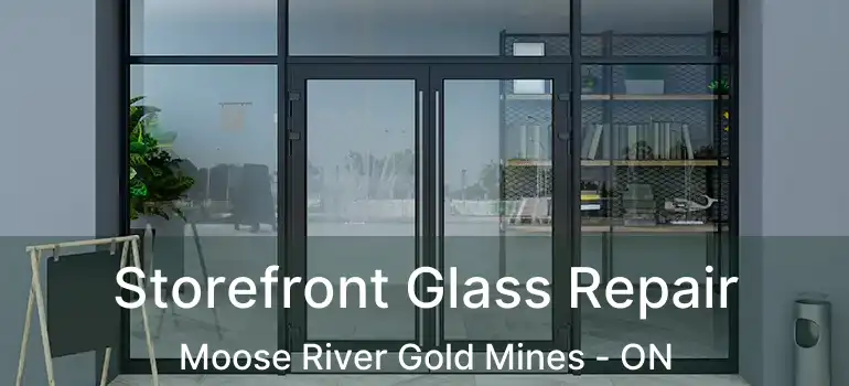  Storefront Glass Repair Moose River Gold Mines - ON