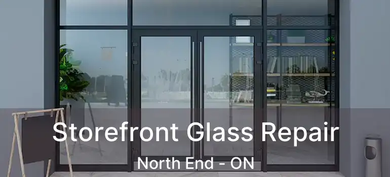  Storefront Glass Repair North End - ON