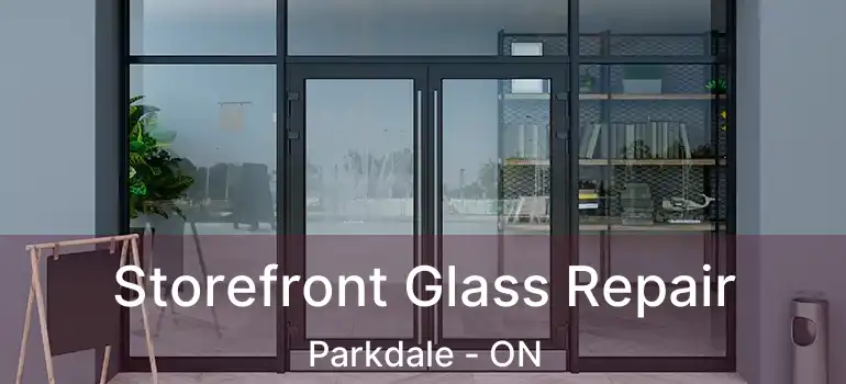  Storefront Glass Repair Parkdale - ON