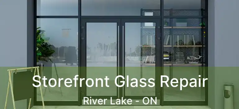  Storefront Glass Repair River Lake - ON