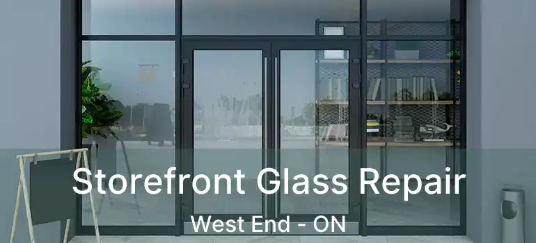  Storefront Glass Repair West End - ON