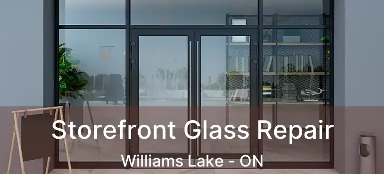  Storefront Glass Repair Williams Lake - ON