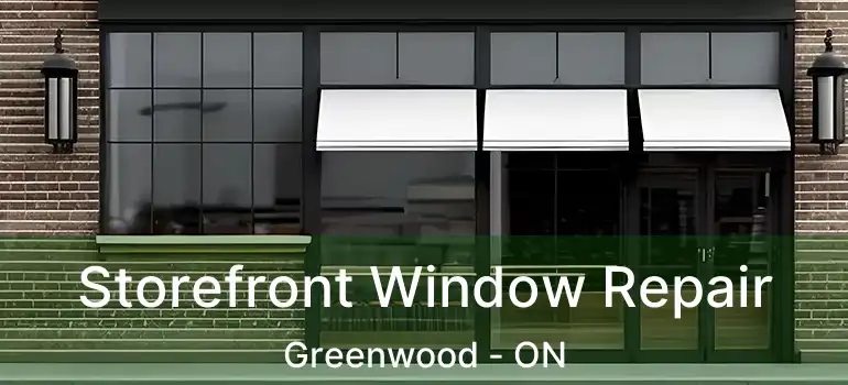  Storefront Window Repair Greenwood - ON