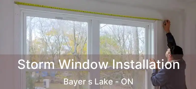  Storm Window Installation Bayer s Lake - ON